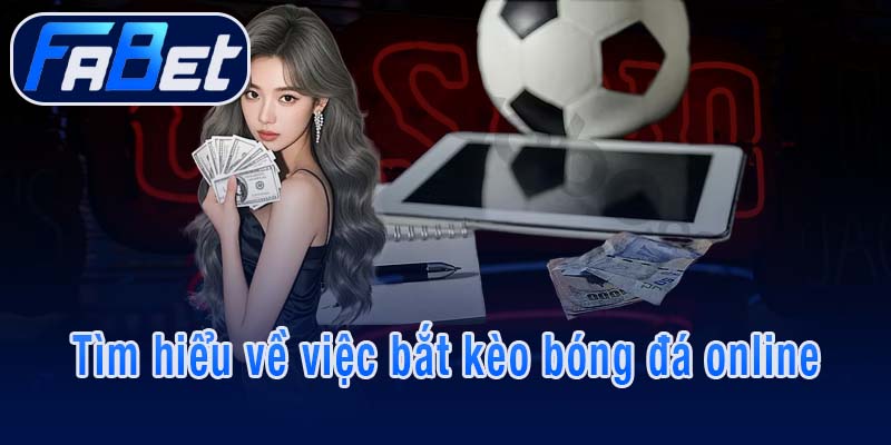 Tìm hiểu về việc bắt kèo bóng đá online