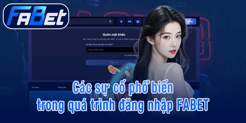 Các sự cố phổ biến trong quá trình đăng nhập FABET