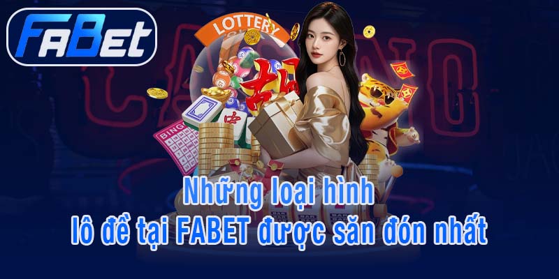 Những loại hình lô đề tại FABET được săn đón nhất