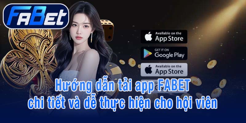 Hướng dẫn tải app FABET chi tiết và dễ thực hiện cho hội viên